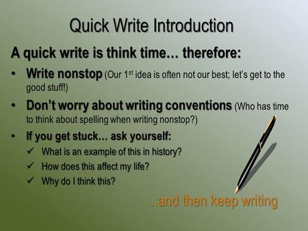 A quick write is think time… therefore: Write nonstop Write nonstop (Our 1 st idea is often not our best; let’s get to the good stuff!) Don’t worry about.