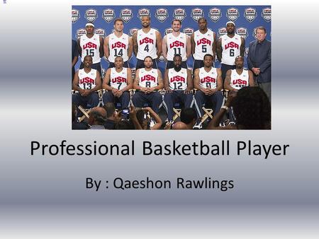 Professional Basketball Player By : Qaeshon Rawlings e.