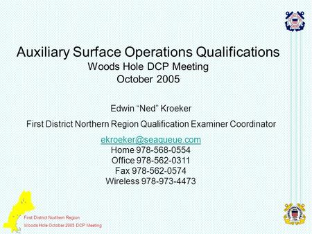 First District Northern Region Woods Hole October 2005 DCP Meeting Auxiliary Surface Operations Qualifications Woods Hole DCP Meeting October 2005 Edwin.