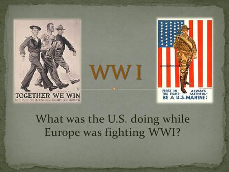 What was the U.S. doing while Europe was fighting WWI?