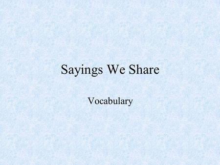 Sayings We Share Vocabulary.