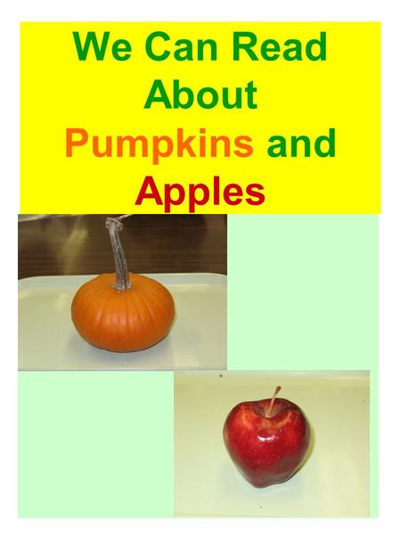 We Can Read About Pumpkins and Apples. The pumpkin has a stem. 1.
