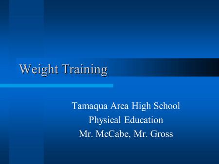 Weight Training Tamaqua Area High School Physical Education Mr. McCabe, Mr. Gross.