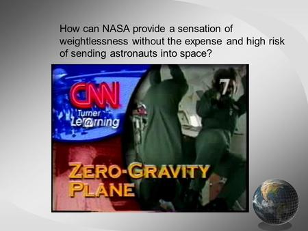How can NASA provide a sensation of weightlessness without the expense and high risk of sending astronauts into space?