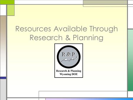 Resources Available Through Research & Planning. Research & Planning O UR O RGANIZATION: R&P is a separate, exclusively statistical entity. W HAT W E.