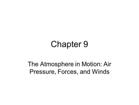 The Atmosphere in Motion: Air Pressure, Forces, and Winds
