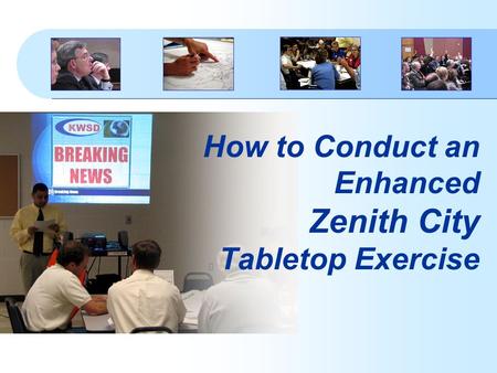 How to Conduct an Enhanced Zenith City Tabletop Exercise