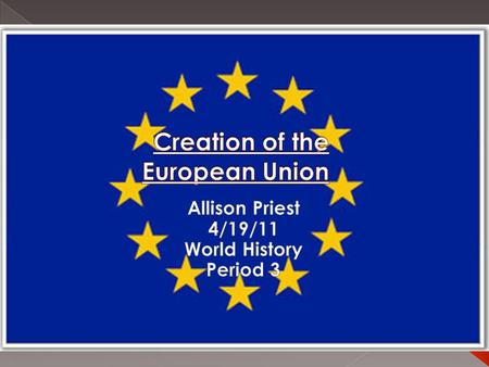  At first there were 6 members  Today there are 27 members of the EU  Created in 1952.  Requirements:  Democratic  Free market government Flag of.