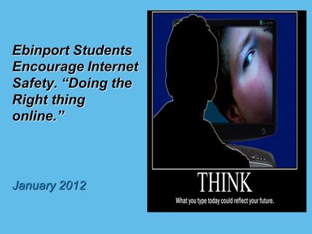 Ebinport Students Encourage Internet Safety. “Doing the Right thing online.” January 2012.