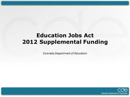 Education Jobs Act 2012 Supplemental Funding Colorado Department of Education.