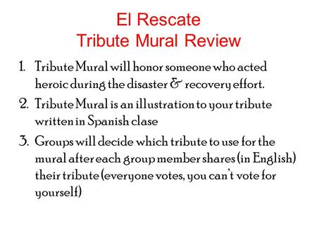 El Rescate Tribute Mural Review 1.Tribute Mural will honor someone who acted heroic during the disaster & recovery effort. 2.Tribute Mural is an illustration.