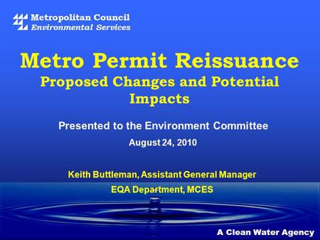 Metropolitan Council Environmental Services A Clean Water Agency Presented to the Environment Committee August 24, 2010 Metro Permit Reissuance Proposed.