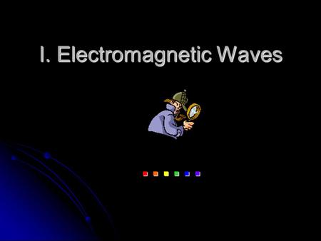 I. Electromagnetic Waves