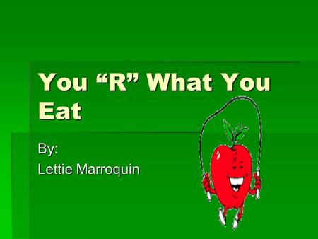 You “R” What You Eat By: Lettie Marroquin. Food Guide Pyramid  The US Department of Agriculture’s Food Guide can be used to assess your eating Guide.