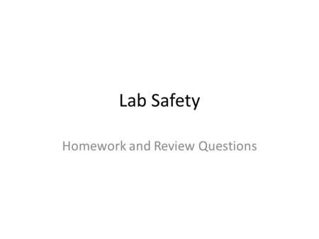 Lab Safety Homework and Review Questions. Safety items #1) Name four safety items that are found in a chemistry lab.