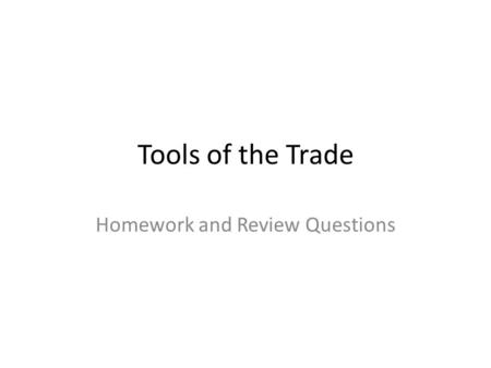 Tools of the Trade Homework and Review Questions.
