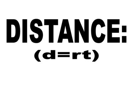 DISTANCE: (d=rt).
