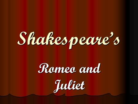 Shakespeare’s Romeo and Juliet.