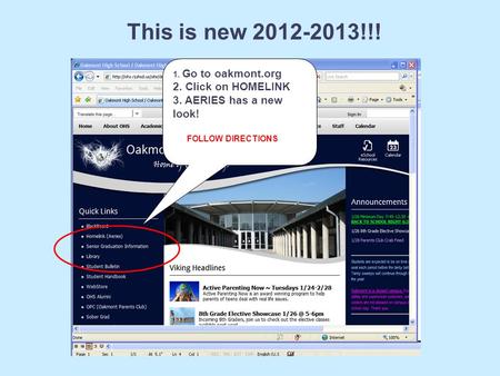 1. Go to oakmont.org 2. Click on HOMELINK 3. AERIES has a new look! FOLLOW DIRECTIONS This is new 2012-2013!!!