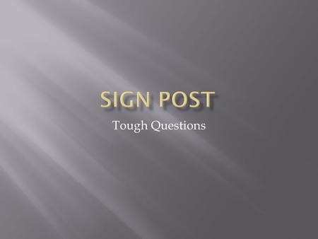 Sign Post Tough Questions.