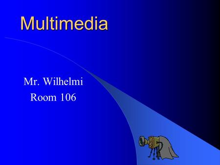 Multimedia Mr. Wilhelmi Room 106 Paper Two-pocket portfolio Writing utensil 3.5” DSHD floppy disk.