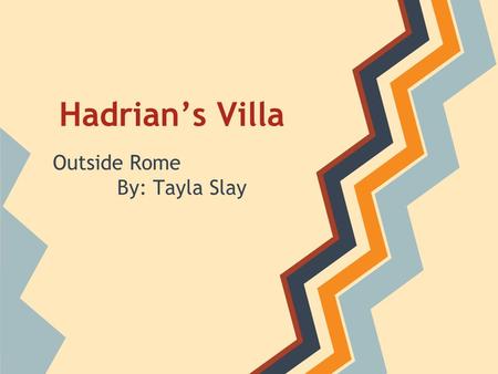 Hadrian’s Villa Outside Rome By: Tayla Slay. Location: Hadrian’s Villa is located in Tibur (modern day Tivoli).