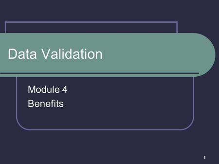 1 Data Validation Module 4 Benefits. 2 Overview Concept Tasks Universe Files 9052 /9054L Reports Randomization methods Reporting Results.