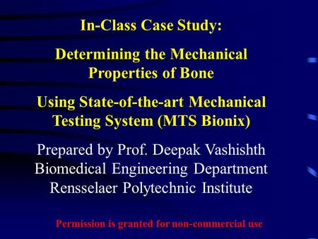 In-Class Case Study: Determining the Mechanical Properties of Bone Using State-of-the-art Mechanical Testing System (MTS Bionix) Prepared by Prof. Deepak.