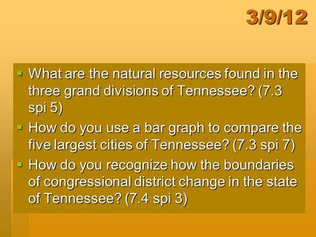 3/9/12 What are the natural resources found in the three grand divisions of Tennessee? (7.3 spi 5) How do you use a bar graph to compare the five largest.