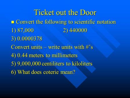 Ticket out the Door Convert the following to scientific notation