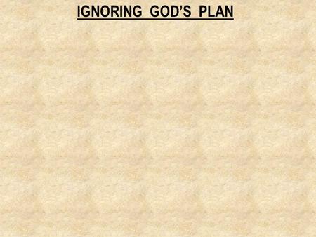 IGNORING GOD’S PLAN. 1. MARRYING AN UNBELIEVER. 2 Corinthians 6:14 - Do not be bound together with unbelievers;