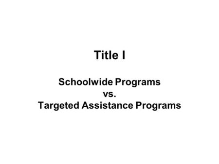 Schoolwide Programs vs. Targeted Assistance Programs