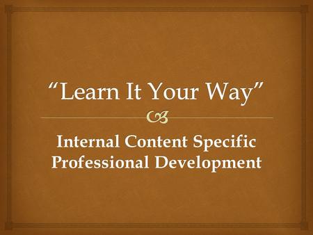 Internal Content Specific Professional Development.