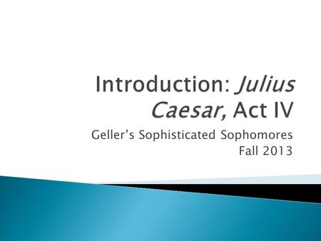 Geller’s Sophisticated Sophomores Fall 2013.  Brutus, Cassius, and the other conspirators have been driven from Rome by an angry mob after Antony convinces.