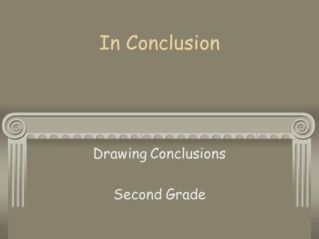 In Conclusion Drawing Conclusions Second Grade A conclusion is a sensible decision you reach based on details or facts in a story or article.