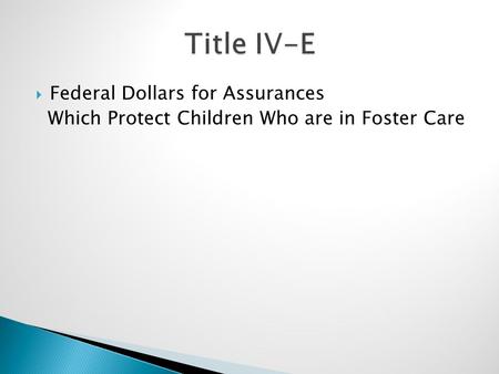  Federal Dollars for Assurances Which Protect Children Who are in Foster Care.