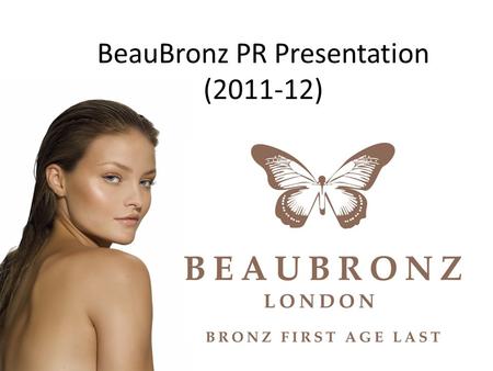 BeauBronz PR Presentation (2011-12). BeauBronz at Miss Holland (July 2011) This year BeauBronz was the official spray tanner for the Miss Holland 2011.
