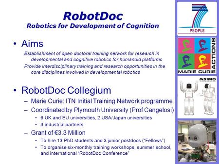 RobotDoc Robotics for Development of Cognition Aims Establishment of open doctoral training network for research in developmental and cognitive robotics.