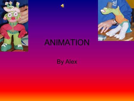 ANIMATION By Alex. Introduction to Animating First thing in the morning, we entered the classroom to find an alarming array of interesting equipment.