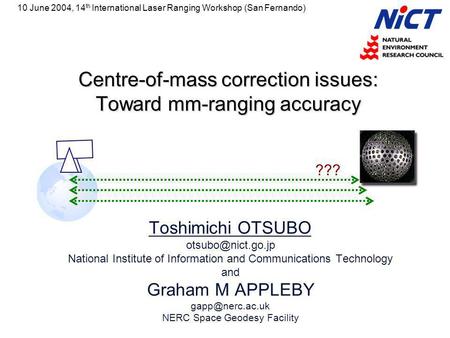 Centre-of-mass correction issues: Toward mm-ranging accuracy Toshimichi OTSUBO National Institute of Information and Communications Technology.