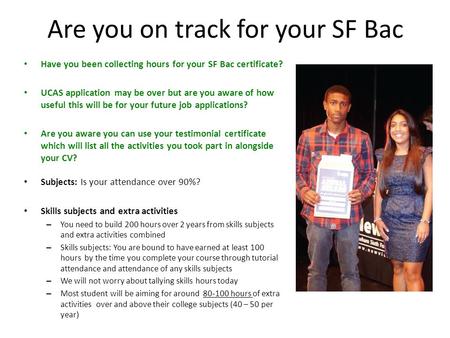 Are you on track for your SF Bac Have you been collecting hours for your SF Bac certificate? UCAS application may be over but are you aware of how useful.