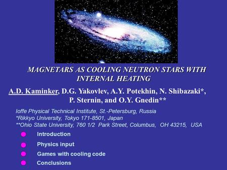 MAGNETARS AS COOLING NEUTRON STARS WITH MAGNETARS AS COOLING NEUTRON STARS WITH INTERNAL HEATING INTERNAL HEATING A.D. Kaminker, D.G. Yakovlev, A.Y. Potekhin,