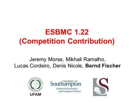 Jeremy Morse, Mikhail Ramalho, Lucas Cordeiro, Denis Nicole, Bernd Fischer ESBMC 1.22 (Competition Contribution)