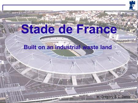 Built on an industrial waste land Stade de France H. Gregory & C. Denis.