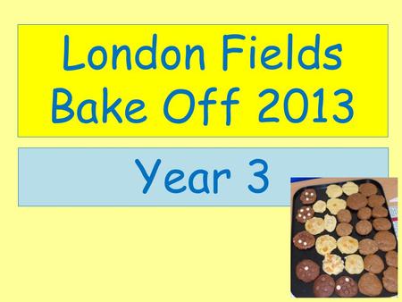 London Fields Bake Off 2013 Year 3. Background Research We looked a selection of biscuits on sale at the moment, discussing their presentation and whether.