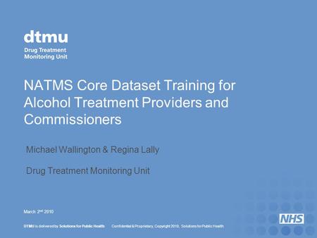 DTMU is delivered by Solutions for Public Health Confidential & Proprietary, Copyright 2010, Solutions for Public Health March 2 nd 2010 NATMS Core Dataset.