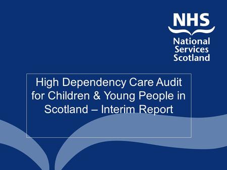 High Dependency Care Audit for Children & Young People in Scotland – Interim Report.