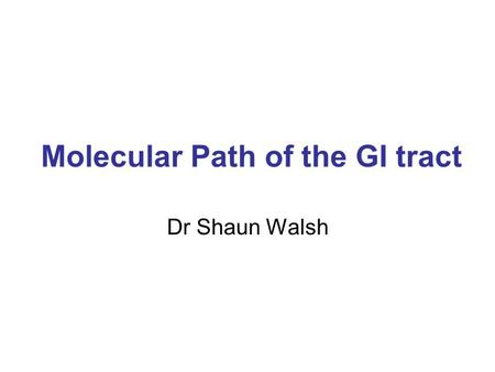 Molecular Path of the GI tract Dr Shaun Walsh. Mutation analysis in Tumours A new challenge for oncologists, surgeons pathologists and for patients I’m.