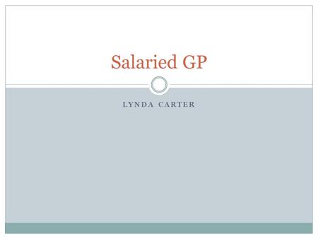 LYNDA CARTER Salaried GP. The Model Contract... The Model contract must be used by a GMS practice employing a salaried GP on or after the 1 st April 2004.