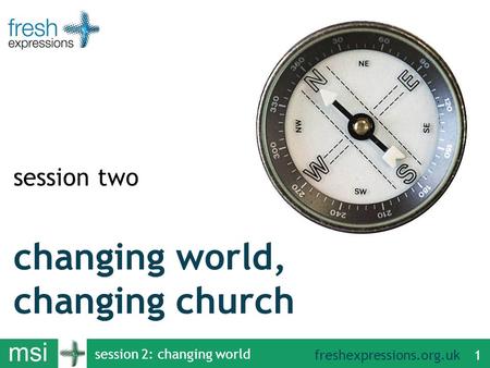 Freshexpressions.org.uk session 2: changing world 1 changing world, changing church session two.